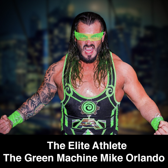 The Elite Athlete, The Green Machine Mike Orlando  