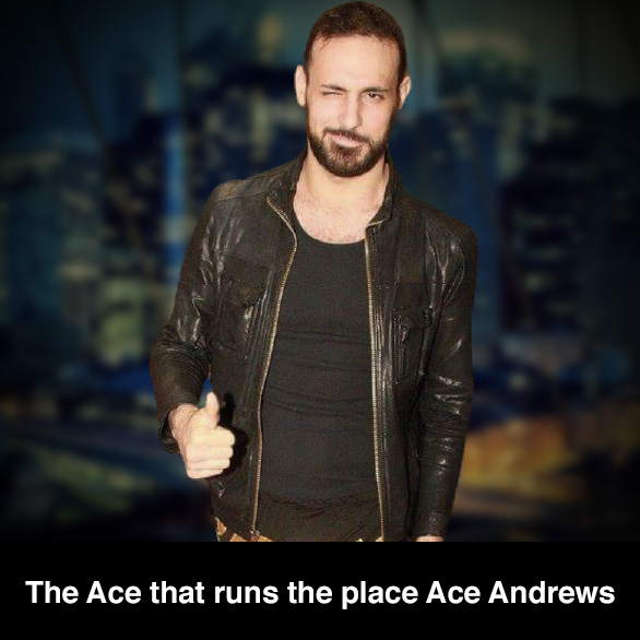 The Ace that runs the place Ace Andrews n